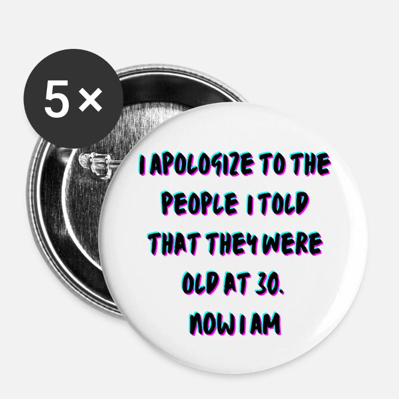 I apologize to people I told They were old at 30 - Buttons large 2.2''/56 mm (5-pack) - white