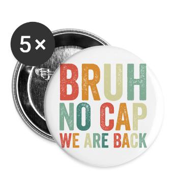Alter, keine Kappe, wir sind zurück, erster Schult - Buttons groß 56 mm (5er Pack) - Weiß - Vorne