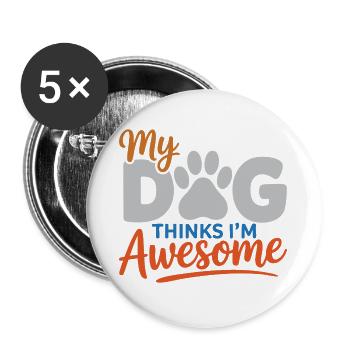 My Dog Thinks I'm Awesome - Buttons large 2.2''/56 mm (5-pack) - white - Front