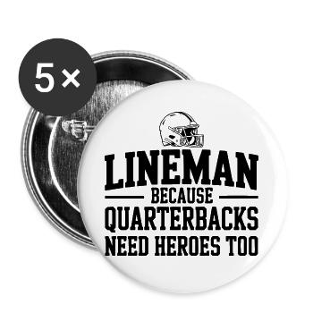 Lineman Because Quarterbacks Need Heroes Too - Buttons large 2.2''/56 mm (5-pack) - white - Front