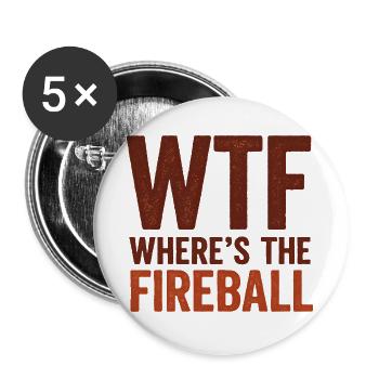 WTF Where's The Fireball Humor Saying - Buttons large 2.2''/56 mm (5-pack) - white - Front