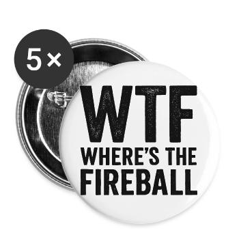 WTF Where's The Fireball Humor Saying - Buttons large 2.2''/56 mm (5-pack) - white - Front