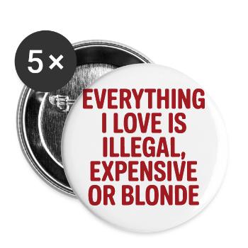 Everything I Love Illegal Expensive Blonde Männer - Buttons groß 56 mm (5er Pack) - Weiß - Vorne