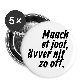 Maach et joot, ävver nit zo off - Kölsch - Buttons groß 56 mm (5er Pack) - Weiß - Vorne