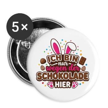 Ich bin nur wegen der Schokolade hier – Ostern - Buttons groß 56 mm (5er Pack) - Weiß - Vorne
