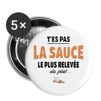 T’es pas la sauce la plus relevée du plat - Lot de 5 grands badges (56 mm) - blanc - Devant
