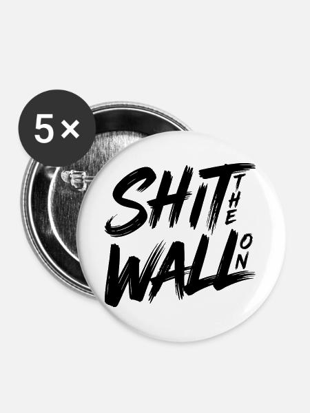 Shit the wall on - Buttons groß 56 mm (5er Pack) - Weiß