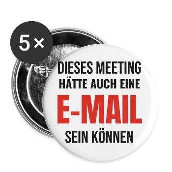 Meeting hätte eine E-Mail sein können Büro Spruch - Buttons groß 56 mm (5er Pack) - Weiß - Vorne
