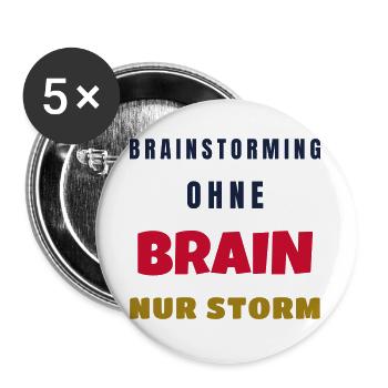 Brainstorming ohne Brain nur Storm Büro Spruch - Buttons groß 56 mm (5er Pack) - Weiß - Vorne