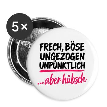 Frech Böse Ungezogen Unpünktlich - Aber Hübsch - Buttons groß 56 mm (5er Pack) - Weiß - Vorne