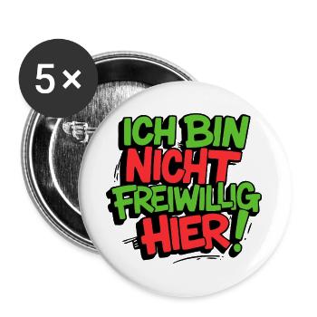 Ich bin nicht freiwillig hier Sprüche lustig Fun - Buttons groß 56 mm (5er Pack) - Weiß - Vorne