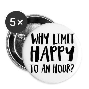 Why Limit Happy To An Hour - Buttons large 2.2''/56 mm (5-pack) - white - Front