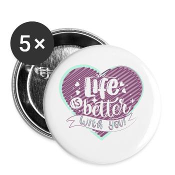 Life is better with you - Buttons groß 56 mm (5er Pack) - Weiß - Vorne