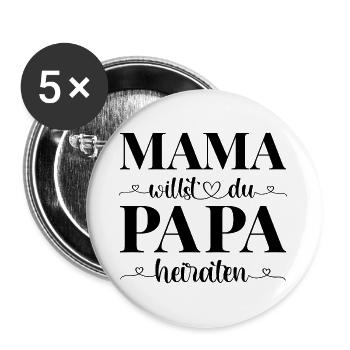 Heiratsantrag Antrag Mama willst du Papa heiraten - Buttons groß 56 mm (5er Pack) - Weiß - Vorne
