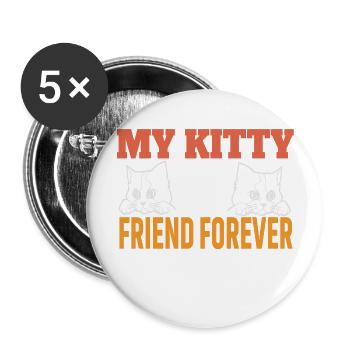 cat MY KITTY IS MY FRIEND FOREVER AND EVER - Buttons large 2.2''/56 mm (5-pack) - white - Front