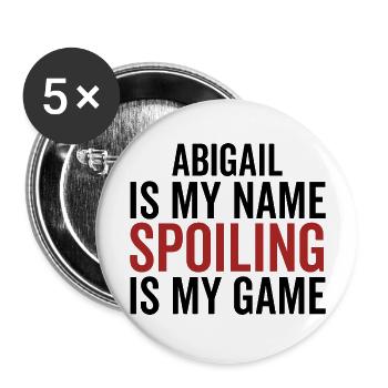 Abigail is My Name Spoiling is My Game - Buttons large 2.2''/56 mm (5-pack) - white - Front