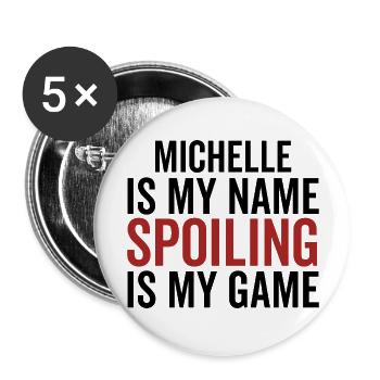 Michelle is My Name Spoiling is My Game - Buttons large 2.2''/56 mm (5-pack) - white - Front