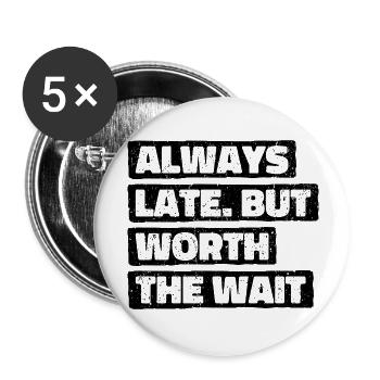 Always Late But Worth The Wait. Always Too Late - Buttons large 2.2''/56 mm (5-pack) - white - Front