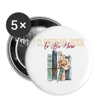 Ich habe mein Buch geschlossen, um hier zu sein und Bookworm Gift zu lesen - Buttons groß 56 mm (5er Pack) - Weiß - Vorne