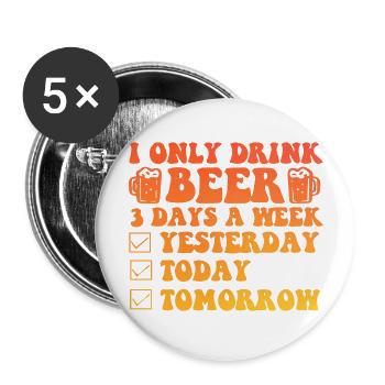 I Only Drink A Beer 3 days a Week - Buttons groß 56 mm (5er Pack) - Weiß - Vorne