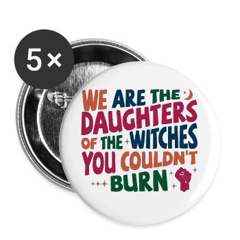 We are daughters of the witches you couldn't burn - Buttons groß 56 mm (5er Pack) - Weiß - Vorne