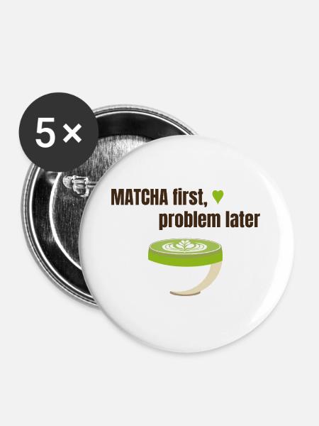 Matcha first, problem later - Buttons groß 56 mm (5er Pack) - Weiß