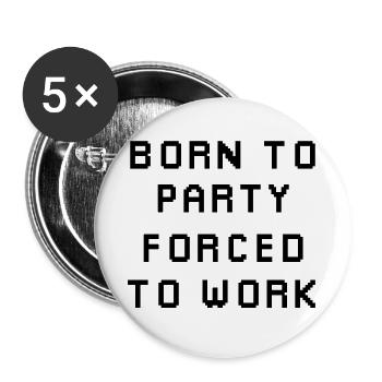 Born To Party Forcé de travailler - Lot de 5 grands badges (56 mm) - blanc - Devant