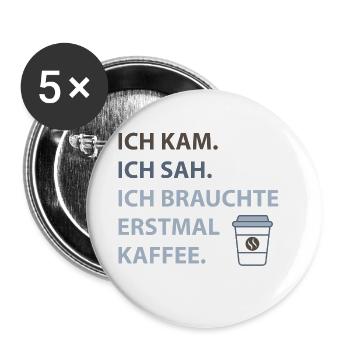 Ich kam. Ich sah. Ich brauchte erstmal Kaffee. - Buttons groß 56 mm (5er Pack) - Weiß - Vorne