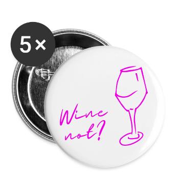 Wine instead of No, Wine not, gift for connoisseurs! - Buttons large 2.2''/56 mm (5-pack) - white - Front