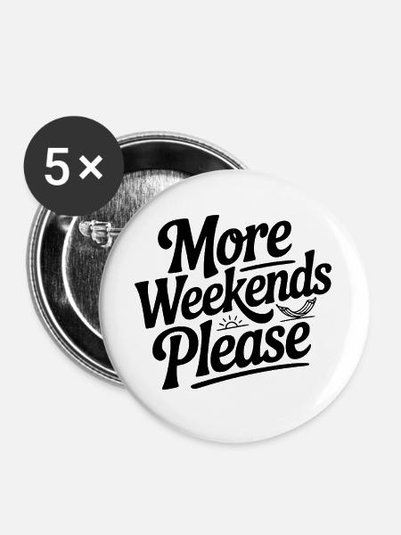 Mehr Wochenenden bitte - Buttons groß 56 mm (5er Pack) - Weiß