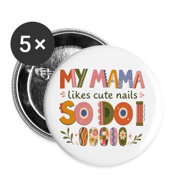 Meine Mama mag hübsche Nägel, also mache ich das auch. - Buttons groß 56 mm (5er Pack) - Weiß - Vorne