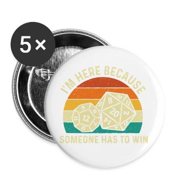 Ich bin hier, weil jemand gewinnen muss – Tabletop-RPG - Buttons groß 56 mm (5er Pack) - Weiß - Vorne