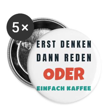 Erst denken dann reden oder einfach Kaffee Büro - Buttons groß 56 mm (5er Pack) - Weiß - Vorne