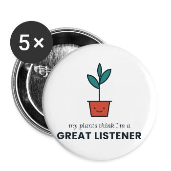 Meine Pflanzen denken, ich bin ein großartiger Zuhörer - Buttons groß 56 mm (5er Pack) - Weiß - Vorne