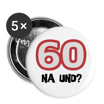 Zum 60. Geburtstag ein Shirt „60 na und?“ - Buttons groß 56 mm (5er Pack) - Weiß - Vorne
