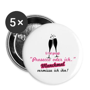 Prosecco oder ich - Buttons groß 56 mm (5er Pack) - Weiß - Vorne