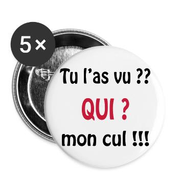 Tu l'as vu? QUI ? mon cul !!!! - Buttons groß 56 mm (5er Pack) - Weiß - Vorne