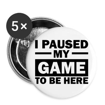 i paused my game to be here - Buttons large 2.2''/56 mm (5-pack) - white - Front