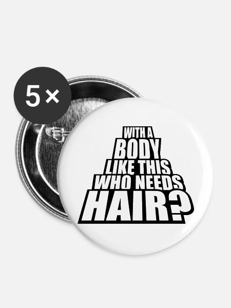 Who Needs Hair Spruch - Buttons groß 56 mm (5er Pack) - Weiß