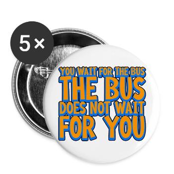You Wait For The Bus The Bus Does Not Wait 2 - Buttons large 2.2''/56 mm (5-pack) - white - Front