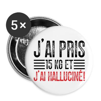J'ai Pris 15 kg et J'ai halluciné! - Lot de 5 grands badges (56 mm) - blanc - Devant