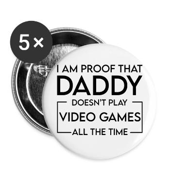I Am Proof That Daddy Doesn't Play Video Games 4 - Buttons large 2.2''/56 mm (5-pack) - white - Front