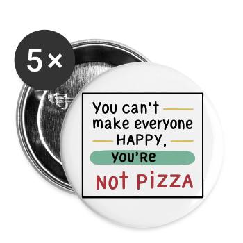 You can't make everyone happy, you're not pizza. - Buttons groß 56 mm (5er Pack) - Weiß - Vorne