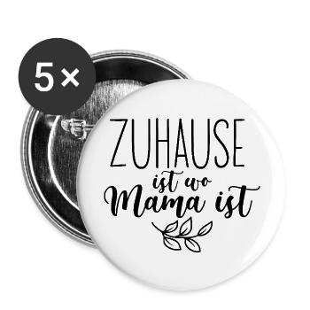 Zuhause ist wo Mama ist - Mama Tochter Sohn Shirt - Buttons groß 56 mm (5er Pack) - Weiß - Vorne