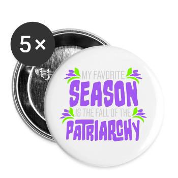 My Favorite Season Is The Fall Of The Patriarchy - Buttons large 2.2''/56 mm (5-pack) - white - Front
