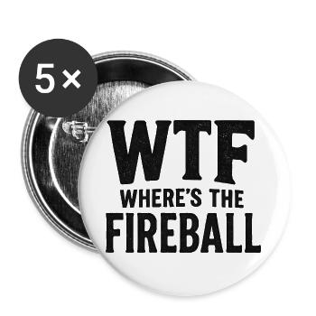 WTF Where's The Fireball Humor Saying - Buttons large 2.2''/56 mm (5-pack) - white - Front