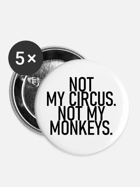 Not my circus. Not my monkeys. - Buttons large 2.2''/56 mm (5-pack) - white