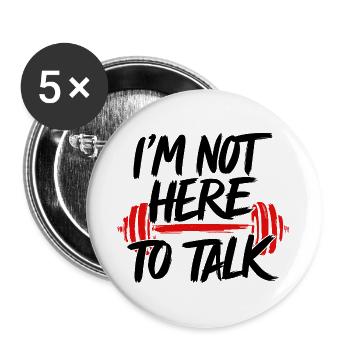 Not Here To Talk Fitness GYM Bodybulding Funny - Buttons large 2.2''/56 mm (5-pack) - white - Front