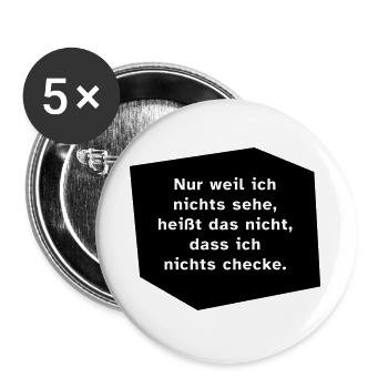 Nur weil ich nichts sehe, ... - Buttons groß 56 mm (5er Pack) - Weiß - Vorne