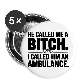 He Called Me a Bich. I Called Him an Ambulance. - Buttons large 2.2''/56 mm (5-pack) - white - Front